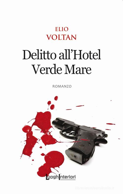 Delitto all'Hotel Verde Mare di Elio Voltan edito da LuoghInteriori
