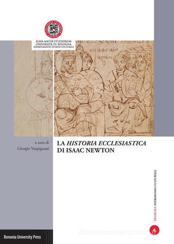 La «Historia ecclesiastica» di Isaac Newton. Atti della Giornata di studi (Ravenna, 28 di aprile 2015) edito da Bononia University Press