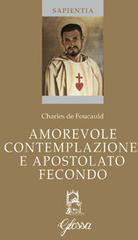 Amorevole contemplazione e apostolato fecondo. Testo francese a fronte di Charles de Foucauld edito da Glossa