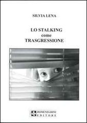 Lo stalking come trasgressione di Silvia Lena edito da UPSEL Domeneghini