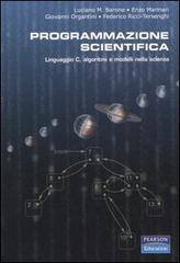 Programmazione scientifica. Linguaggio C, algoritmi e modelli nella scienza di Luciano M. Barone, Enzo Marinari, Giovanni Organtini edito da Pearson
