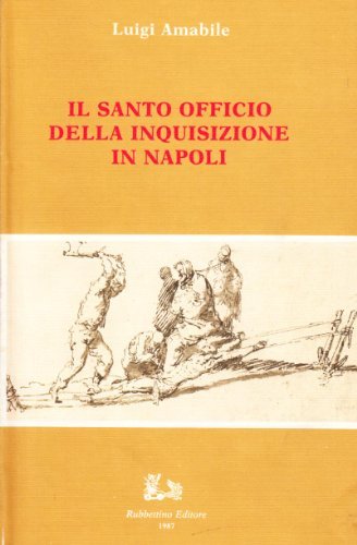Il santo officio della inquisizione in Napoli di Luigi Amabile edito da Rubbettino