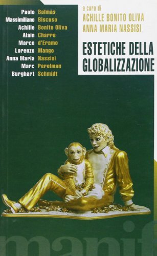 Estetiche della globalizzazione di Achille Bonito Oliva, Massimiliano Biscuso, P. Balmas edito da Manifestolibri