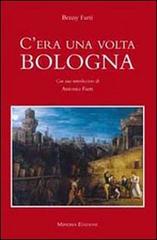 C'era una volta Bologna di Benny Faeti edito da Minerva Edizioni (Bologna)