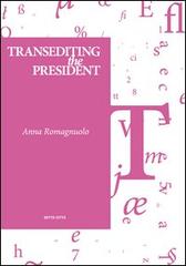 Transediting the president. Ediz. italiana di Anna Romagnuolo edito da Sette città