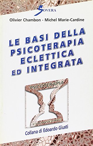 Le basi della psicoterapia eclettica ed integrata di Olivier Chambon, Michel Marie Cardine edito da Sovera Edizioni