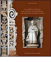 La cappella Roano nel duomo di Monreale. Un percorso d'arte e di fede di Lisa Sciortino edito da Sciascia