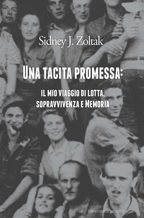 Una tacita promessa: il mio viaggio di lotta, sopravvivenza e memoria di Sidney J. Zoltak edito da Cremonabooks