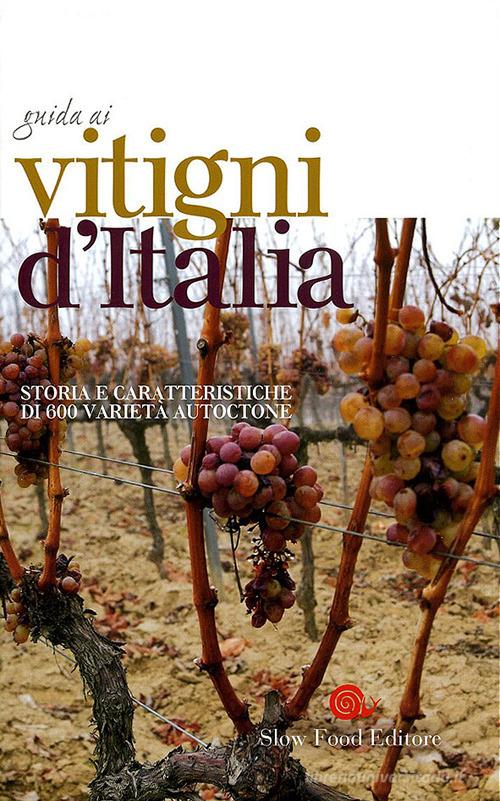 Guida ai vitigni d'Italia. Storia e caratteristiche di 750 varietà autoctone edito da Slow Food