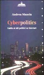 Cyberpolitics. Guida ai siti politici su Internet di Andrea Mancia edito da Ideazione