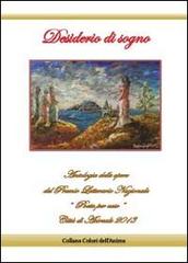 Desiderio di sogno. Antologia delle opere del premio letterario nazionale «Poeta per caso» città di Acireale 2013 edito da Youcanprint