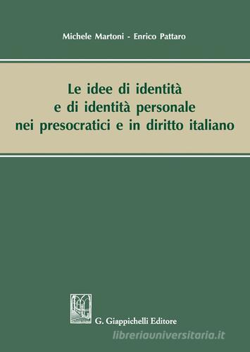 Le idee di identità e di identità personale nei presocratici e in diritto italiano di Michele Martoni, Enrico Pattaro edito da Giappichelli