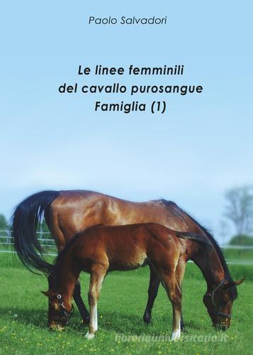 Le linee femminili del cavallo purosangue. Famiglia (1) di Paolo Salvadori edito da Youcanprint
