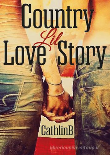 Country Lil love story di Cathlin B edito da Youcanprint