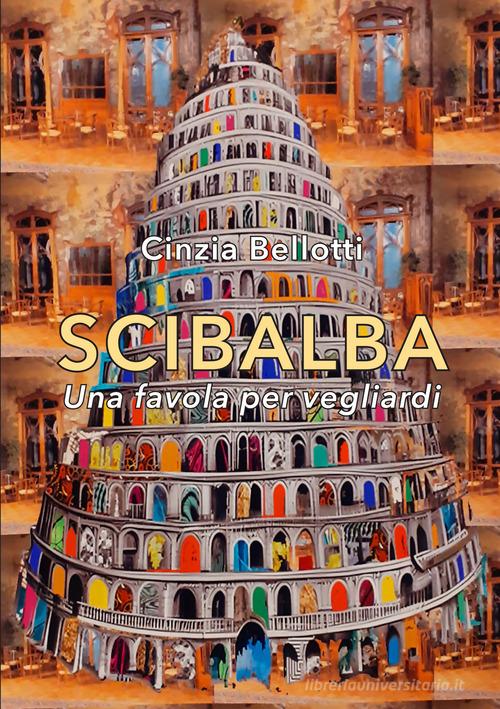 Scibalba. Una favola per vegliardi di Cinzia Bellotti edito da New Press