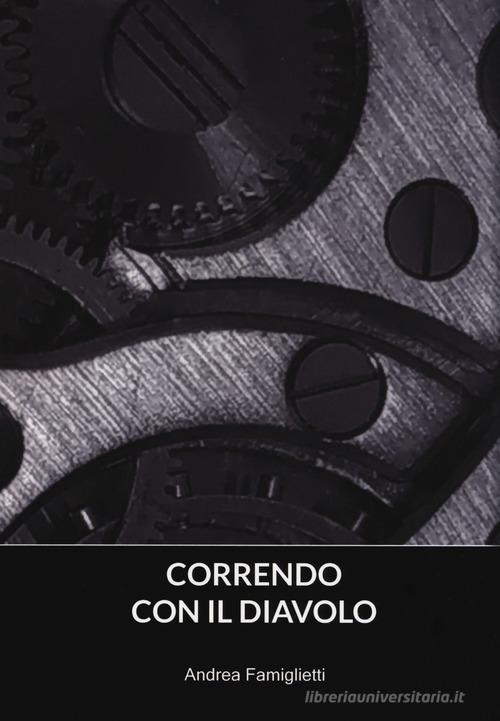 Correndo con il diavolo. Anime in saldo al mercato del lavoro di Andrea Famiglietti edito da Aldenia Edizioni