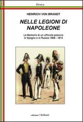 Nelle legioni di Napoleone. Le memorie di un ufficiale polacco in Spagna e in Russia 1808-1813 di Heinrich von Brandt edito da Chillemi