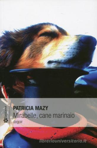 Mirabelle, cane marinaio di Patricia Mazy edito da Lantana Editore