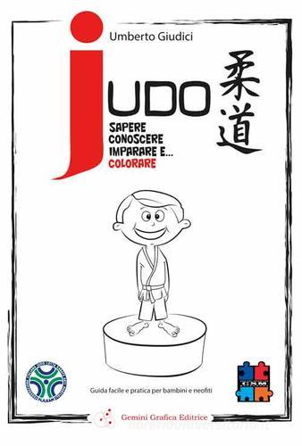 Judo. Sapere, conoscere, imparare e... Colorare. Guida facile e pratica per bambini e neofiti di Umberto Giudici edito da Gemini Grafica