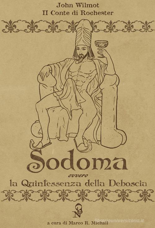Sodoma. La quintessenza della deboscia. Ediz. italiana e inglese di John Wilmot edito da Gonzo Editore