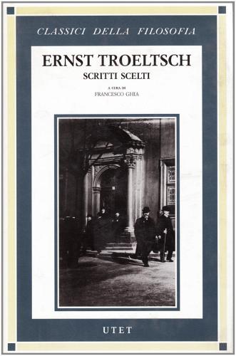 Scritti scelti di Ernst Troeltsch edito da UTET