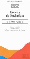 Ecclesia de eucharistia. Lettera enciclica sull'eucarestia nel suo rapporto con la Chiesa di Giovanni Paolo II edito da EDB