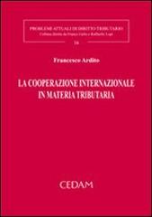 La cooperazione internazionale in materia tributaria di Francesco Ardito edito da CEDAM