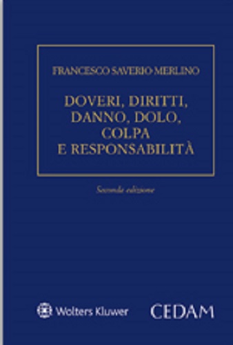 Doveri, diritti, danno, dolo, colpa e responsabilità di Francesco Saverio Merlino edito da CEDAM