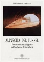 All'uscita del tunnel. Panoramiche religiose dell'odierna letteratura di Ferdinando Castelli edito da Libreria Editrice Vaticana