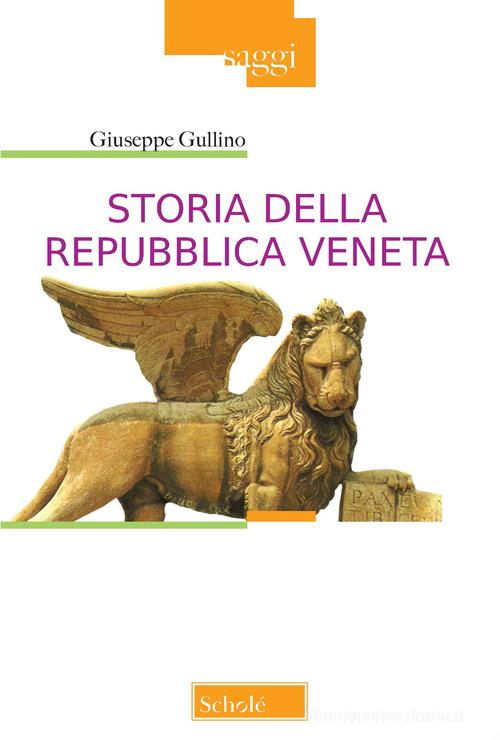 Storia della Repubblica Veneta. Nuova ediz. di Giuseppe Gullino edito da Scholé