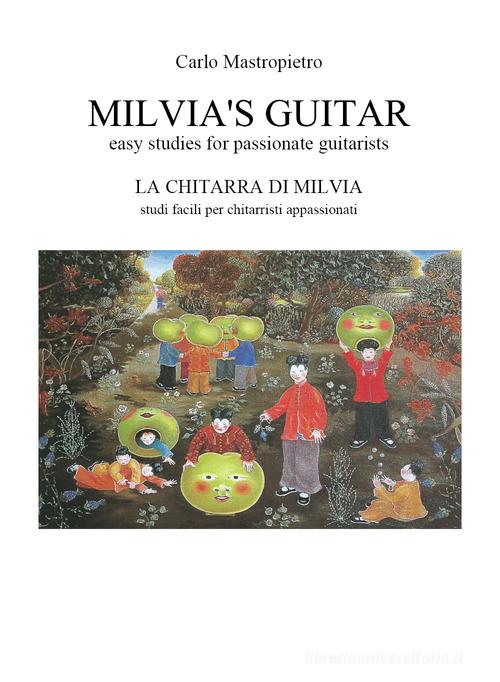 Milvia's guitar. Easy studies for passionate guitarists-La chitarra di Milvia. Studi facili per chitarristi appassionati di Carlo Vincenzo Mastropietro edito da Youcanprint