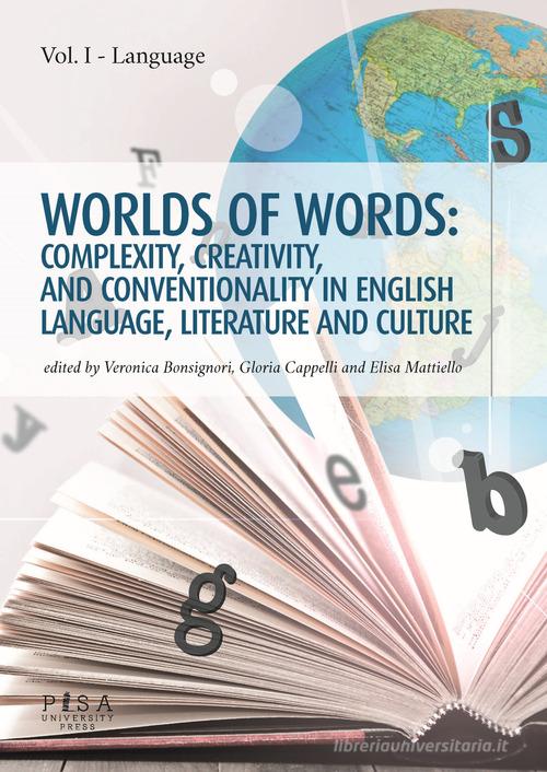 Worlds of words: complexity, creativity, and conventionality in english language, literature and culture vol. 1 edito da Pisa University Press