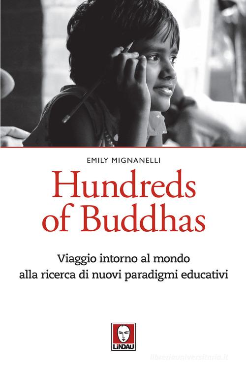 Hundreds of Buddhas. Viaggio intorno al mondo alla ricerca di nuovi paradigmi educativi di Emily Mignanelli edito da Lindau