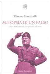 Autopsia di un falso. I «Diari» di Mussolini e la manipolazione della storia di Mimmo Franzinelli edito da Bollati Boringhieri