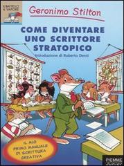 Come diventare uno scrittore stratopico di Geronimo Stilton edito da Piemme