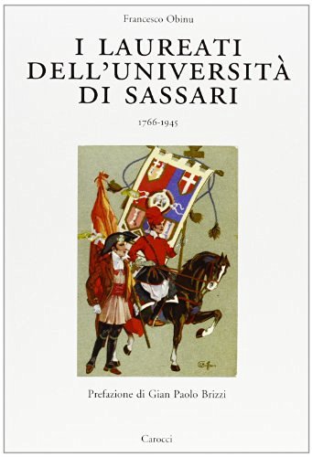I laureati dell'Università di Sassari 1766-1945 di Francesco Obinu edito da Carocci