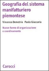 Geografia del sistema manifatturiero piemontese. Nuone forme di organizzazione e coordinamento di Vincenzo Demetrio, Paolo Giaccaria edito da Carocci