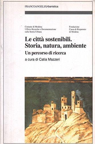 Le città sostenibili. Storia, natura, ambiente. Un percorso di ricerca edito da Franco Angeli