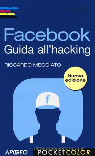 Facebook. Guida all'hacking di Riccardo Meggiato edito da Apogeo