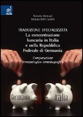 Traduzione specializzata. La concentrazione bancaria in Italia e nella Repubblica Federale di Germania. Comparazione terminologico-terminograficaa di Roberto Bertozzi, Barbara Delli Castelli edito da Aracne