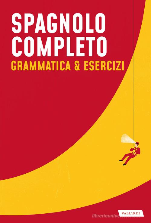 Spagnolo completo. Grammatica & esercizi edito da Vallardi A.