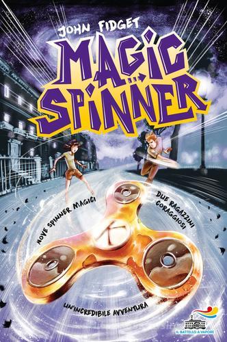 Magic spinner. Ediz. illustrata di John Fidget edito da Piemme