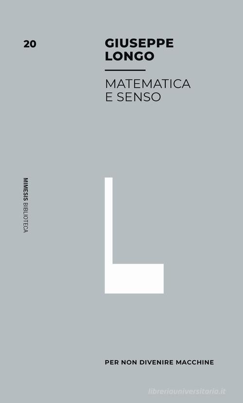 Matematica e senso di Giuseppe Longo edito da Mimesis