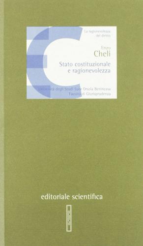 Stato costituzionale e ragionevolezza di Enzo Cheli edito da Editoriale Scientifica