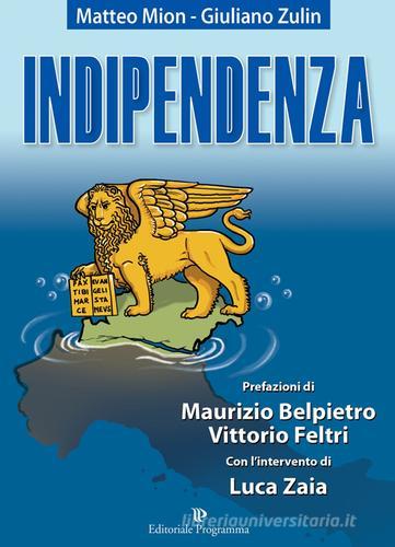 Indipendenza di Matteo Mion, Giuliano Zulin edito da Editoriale Programma