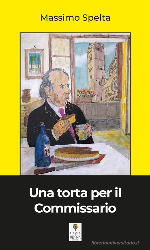 Una torta per il commissario di Massimo Spelta edito da Carta e Penna