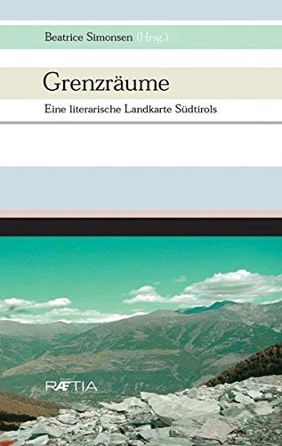 Grenzräume. Eine Literarische Landkarte Südtirols. Per le Scuole superiori di Beatrice Simonsen edito da Raetia