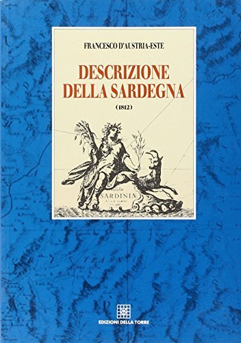 Descrizione della Sardegna (1812) di Francesco V d'Austria Este edito da Edizioni Della Torre