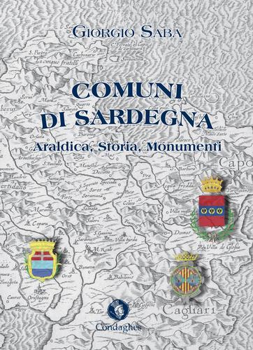 Comuni di Sardegna. Araldica, storia, monumenti di Giorgio Saba edito da Condaghes
