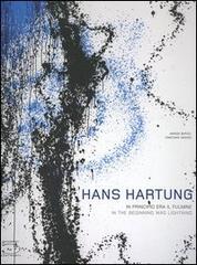 Hans Hartung. In principio era il fulmine. Catalogo della mostra (Milano, 22 novembre 2006 - 11 marzo 2007). Ediz. italiana e inglese edito da 5 Continents Editions